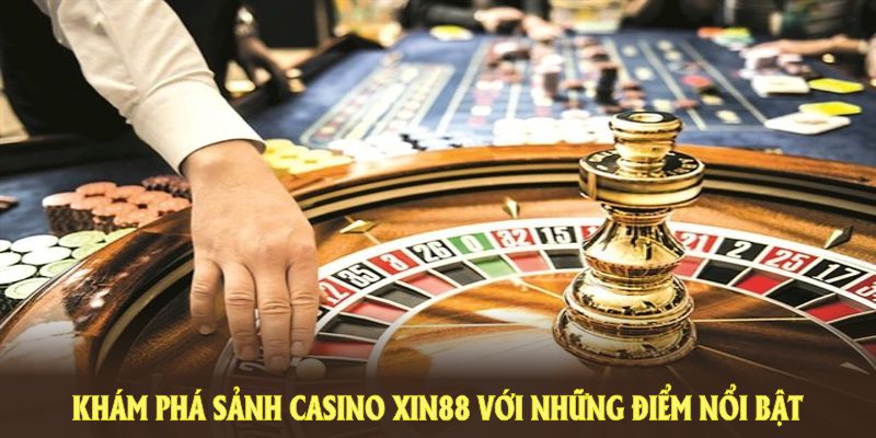 Khám phá những trò chơi đình đám tại casino XIN88