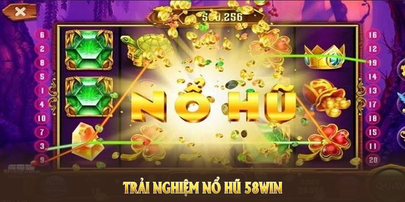 Trải nghiệm nổ hũ 58Win qua phiên bản mới, tăng cơ hội trúng thưởng